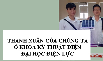 Thanh xuân của chúng ta ở khoa kỹ thuật điện, trường đại học Điện lực